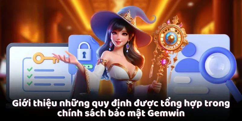 gioi-thieu-nhung-quy-dinh-duoc-tong-hop-trong-chinh-sach-bao-mat-gemwin