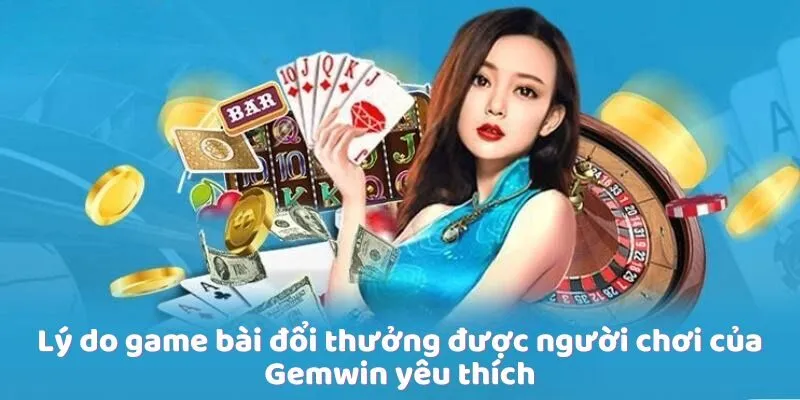 ly-do-game-bai-doi-thuong-duoc-nguoi-choi-yeu-thich